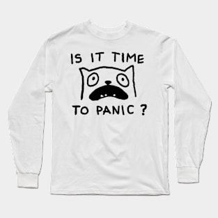 IS IT TIME TO PANIC? Long Sleeve T-Shirt